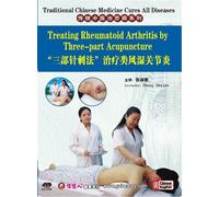 Traditional Chinese Medicine Cures All Diseases: Treating Rheumatoid Arthritis by Three-part Acupuncture [DVD]