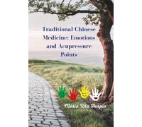 Traditional Chinese Medicine: Emotions and Acupressure Points: Harnessing Ancient Wisdom for Modern Well-Being (Traditional Chinese Medicine for Everyday Life)