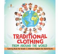 Traditional Clothing from around the World - Coloring Book for Grade 1 Children's Explore the World Books