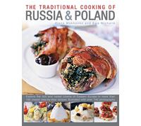 Traditional Cooking of Russia & Poland: Explore the Rich and Varied Cuisine of Eastern Europe Inmore Than 150 Classic Step-by-Step Recipes Illustrated with Over 740 Photographs