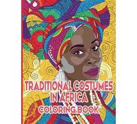 Traditional Costumes in Africa Coloring Book: A Vibrant Journey Through Africa's Heritage