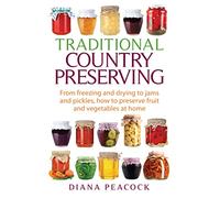 Traditional Country Preserving: From freezing and drying to jams and pickles, how to preserve fruit and vegetables at home