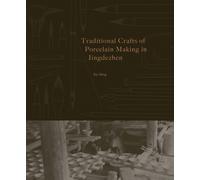 Traditional Crafts of Porcelain Making in Jingdezhen