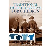 Traditional Dutch Ganseys for Children: Over 40 sweaters to knit from 30 fishing villages