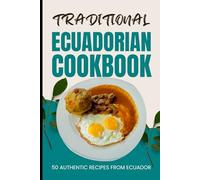 Traditional Ecuadorian Cookbook: 50 Authentic Recipes from Ecuador