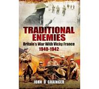 Traditional Enemies: Britain's War with Vichy France 1940-42