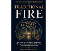 Traditional FIRE: The Classic Path to Financial Independence Through Steady Saving, Diversified Investing, and a Retirement Built to Last (The Financial Independence Roadmap)