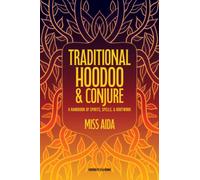 Traditional Hoodoo & Conjure : A Handbook of Spirits, Spells, & Rootwork