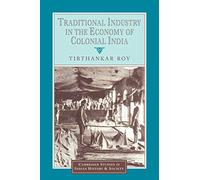 Traditional Industry in the Economy of Colonial India: 5 (Cambridge Studies in Indian History and Society, Series Number 5)