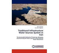 Traditional Infrastructure Water Sources System in Iran: The Sustainable Methods of Producing, Managing and Preserving the Water Sources in the Historical Water Monuments