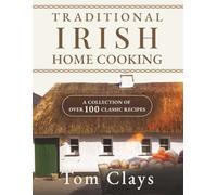 TRADITIONAL IRISH HOME COOKING: A COLLECTION OF OVER 100 CLASSIC RECIPES: 1