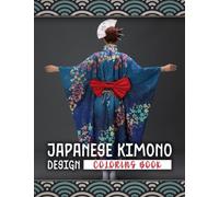 Traditional Japanese Kimono Designs Coloring Book: 30 Illustrations With Different Kimono Designs For Adults Relaxation And Stress Relief!