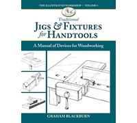 Traditional Jigs & Fixtures for Handtools: A Manual of Devices for Woodworking (The Illustrated Workshop, 5)