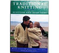 Traditional Knitting from the Scottish and Irish Isles : With Over 30 Glorious Designs