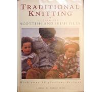 Traditional Knitting from the Scottish and Irish Isles With over 30 Glorious Designs