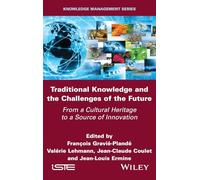 Traditional Knowledge and the Challenges of the Future: From a Cultural Heritage to a Source of Innovation (ISTE Invoiced)