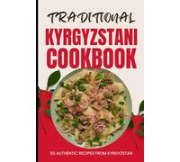 Traditional Kyrgyzstani Cookbook: 50 Authentic Recipes from Kyrgyzstan