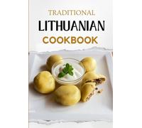 Traditional Lithuanian Cookbook: Flavorful and Delicious Recipes (European food)