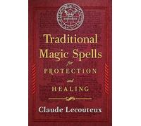 Traditional Magic Spells for Protection and Healing