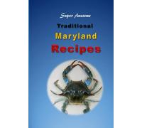 Traditional Maryland Recipes: Crab Cakes, Blue Crab Soup, Softshell Crab Sandwich, Ocean City Boardwalk French Fries