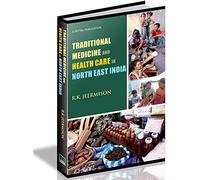 Traditional Medicine & Health Care in North East India: Practices and Beliefs among the Tangkhul Nagas