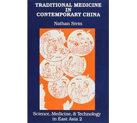 Traditional Medicine in Contemporary China (Science, Medicine, & Technology in East Asia): A Partial Translation of Revised Outline of Chinese ... Medicine, and Technology in East Asia)