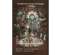 Traditional Navajo Teachings: Sacred Narratives and Ceremonies (Traditional Navajo Teachings Trilogy, 1)