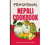 Traditional Nepali Cookbook: 50 Authentic Recipes from Nepal