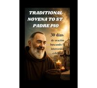 Traditional Novena to St. Padre Pio: 30 días de oración buscando la intercesión celestial (The Global Novena Series)