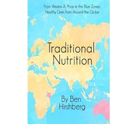 Traditional Nutrition: From Weston A. Price to the Blue Zones; Healthy Diets from Around the Globe