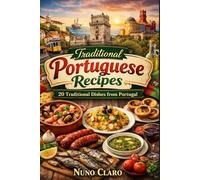 Traditional Portuguese Recipes: 20 Traditional Dishes from Portugal