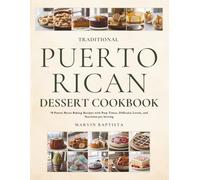 Traditional Puerto Rican Dessert Cookbook: 70 Puerto Rican Baking Recipes with Prep Times, Difficulty Levels, and Nutrition per Serving