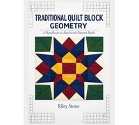 TRADITIONAL QUILT BLOCK GEOMETRY: A Handbook on Patchwork Pattern Math