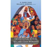 Traditional Ritual as Christian Worship: Dangerous Syncretism or Necessary Hybridity? (American Society of Missiology Series)