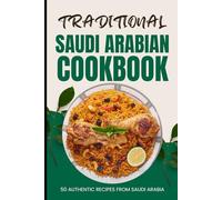 Traditional Saudi Arabian Cookbook: 50 Authentic Recipes from Saudi Arabia