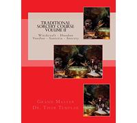 Traditional Sorcery Course Volume II: Witchcraft - Hoodoo - Voodoo - Santeria - Sorcery (Traditional Witchcraft)