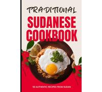 Traditional Sudanese Cookbook: 50 Authentic Recipes from Sudan