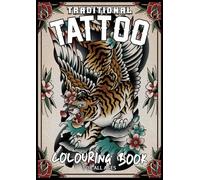 Traditional Tattoo Colouring Book For All Ages: 100 Genuine Traditional Tattoo Designs Drawn By A Tattoo Artist With Fun And Relaxing Colouring Pages
