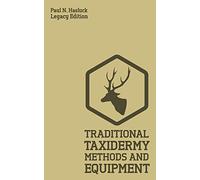 Traditional Taxidermy Methods And Equipment (Legacy Edition): A Practical Taxidermist Manual For Skinning, Stuffing, Preserving, Mounting And ... 2 (Hasluck's Traditional Skills Library)