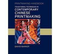 Traditional Techniques in Contemporary Chinese Printmaking (Printmaking handbooks)