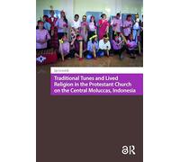 Traditional Tunes and Lived Religion in the Protestant Church on the Central Moluccas, Indonesia (Religion and Society in Asia)