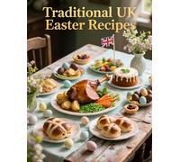 Traditional UK Easter Recipes: Classic British Flavors for Your Easter Table