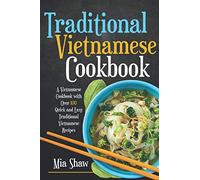 Traditional Vietnamese Cookbook: A Vietnamese Cookbook with over 100 Quick and Easy Traditional Vietnamese Recipes
