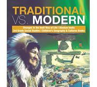 Traditional vs. Modern | Changes in the Inuit Way of Life | Alaskan Inuits | 3rd Grade Social Studies | Children's Geography & Cultures Books