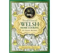 Traditional Welsh Home Cooking: 65 Classic Recipes