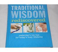 Traditional Wisdom Rediscovered: Yesterday's Top Tips for Today's Busy Lifestyles