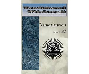Traditional Witchcraft: Visualization: Simple exercises to develop your visualization skills: Volume 1
