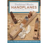 Traditional Wooden Handplanes: How to Restore, Modify & Use Antique Planes, Plus a Bonus Section on Making New Planes in the Antique Style (Fox Chapel Publishing) Over 200 Photos & Illustrations