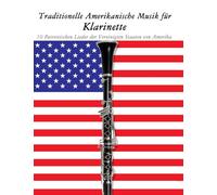Traditionelle Amerikanische Musik für Klarinette: 10 Patriotischen Lieder der Vereinigten Staaten von Amerika