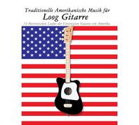 Traditionelle Amerikanische Musik für Loog Gitarre: 10 Patriotischen Lieder der Vereinigten Staaten von Amerika